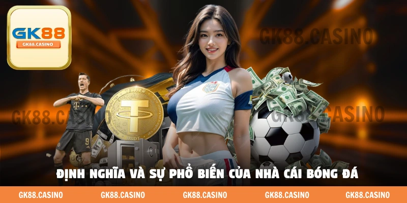 Định nghĩa và sự phổ biến của nhà cái bóng đá 