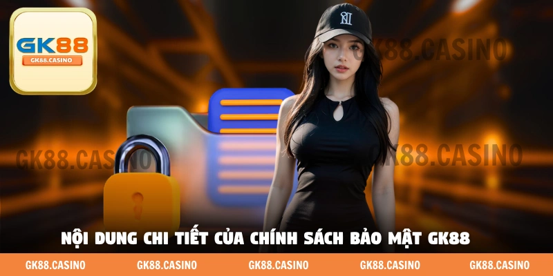 Nội dung chi tiết và mới nhất của chính sách bảo mật GK88 