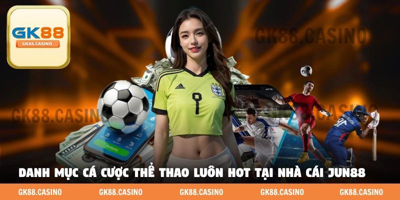 Danh mục cá cược thể thao luôn hot tại nhà cái Jun88 