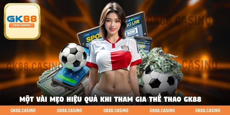 Một vài mẹo hiệu quả khi tham gia thể thao GK88 
