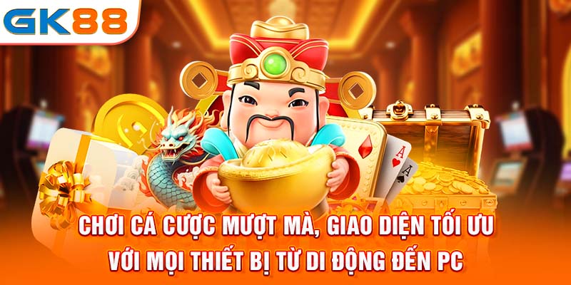 Chơi cá cược mượt mà, giao diện tối ưu với mọi thiết bị từ di động đến PC