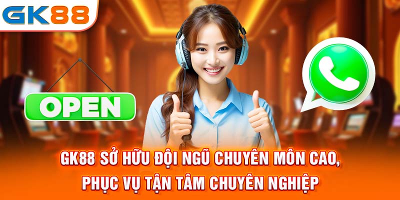 Gk88 sở hữu đội ngũ chuyên môn cao, phục vụ tận tâm chuyên nghiệp