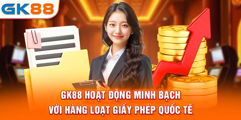 Gk88 hoạt động minh bạch với hàng loạt giấy phép quốc tế