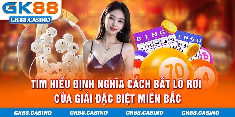 Tìm hiểu định nghĩa cách bắt lô rơi của giải đặc biệt miền bắc